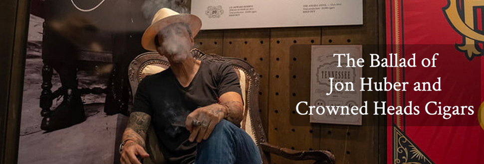 The Ballad of Jon Huber and Crowned Heads Cigars